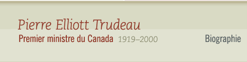 Pierre Elliott Trudeau, 1919-2000 Premier ministre du Canada - Biographie