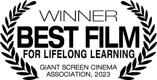 Gagnant - en anglais, Best Film for Lifelong Learning, Giant Screen Cinema Association, 2023
