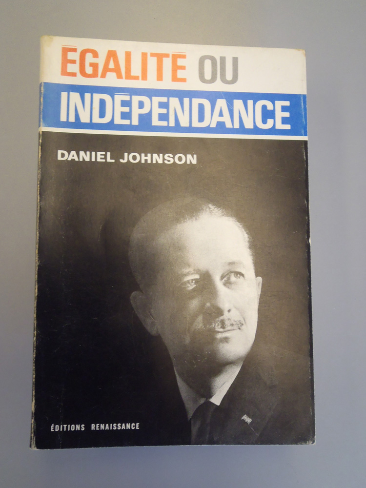 Égalité ou indépendance, 1965, livre-programme de Daniel Johnson. Musée canadien de l’histoire