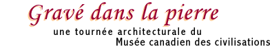 Grav dans la pierre - une tourne architecturale du Muse canadien des civilisations