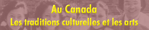 Au Canada - Les traditions culturelles et les arts