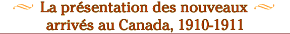La présentation des nouveaux arrivés au Canada, 1910-1911