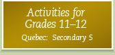 Activities for Grades 11-12 Quebec:  Secondary 5 