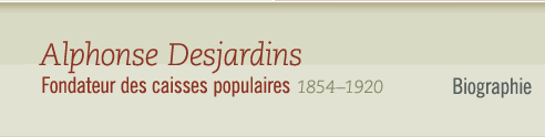 Alphonse Desjardins, 1854-1920 Fondateur des caisses populaires - Biographie