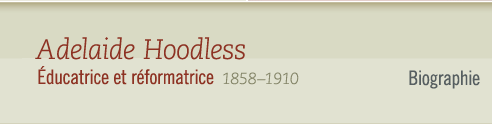 Adelaide Hoodless, 1858-1910 ducatrice et rformatrice - Biographie