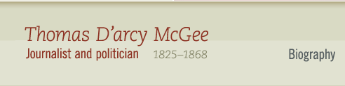 Thomas Darcy Mcgee, 18251868 Journalist and politician  Biography
