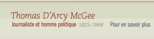 Thomas D'Arcy McGee, 1825-1868 Journaliste et homme politique- Pour en savoir plus