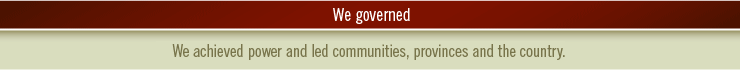 We governed- We achieved power and led communities, province and the country.